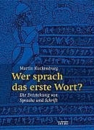 Wer sprach das erste Wort?: Die Entwicklung von Sprache und Schrift