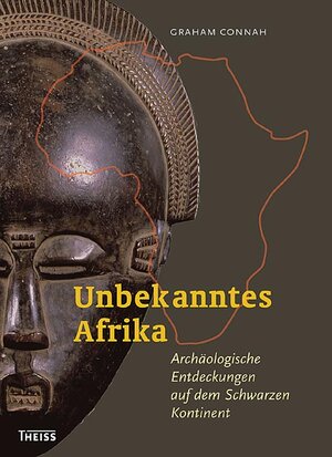 Unbekanntes Afrika: Archäologische Entdeckungen auf dem Schwarzen Kontinent