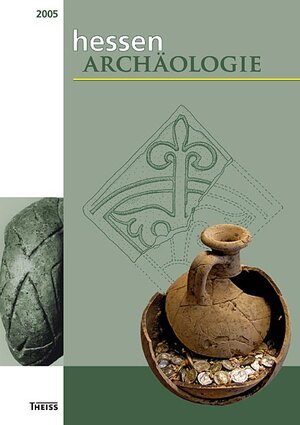 hessenARCHÄOLOGIE 2005. Jahrbuch für Archäologie und Paläontologie in Hessen