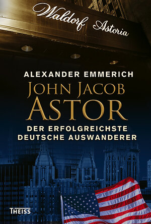Buchcover John Jacob Astor | Alexander Emmerich | EAN 9783806222654 | ISBN 3-8062-2265-7 | ISBN 978-3-8062-2265-4