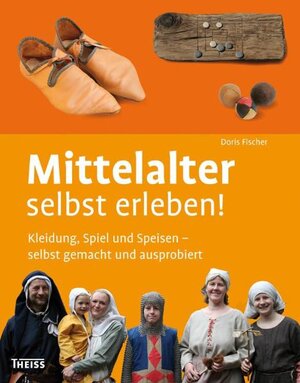 Buchcover Mittelalter selbst erleben! | Doris Fischer | EAN 9783806223088 | ISBN 3-8062-2308-4 | ISBN 978-3-8062-2308-8