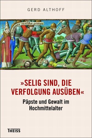 Buchcover »Selig sind, die Verfolgung ausüben« | Gerd Althoff | EAN 9783806228151 | ISBN 3-8062-2815-9 | ISBN 978-3-8062-2815-1