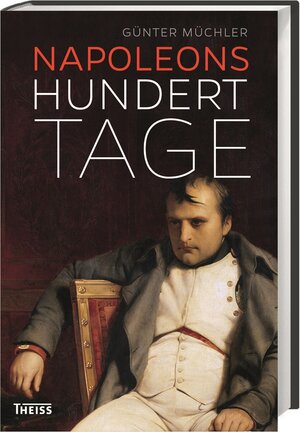 Buchcover Napoleons hundert Tage | Günter Müchler | EAN 9783806229653 | ISBN 3-8062-2965-1 | ISBN 978-3-8062-2965-3