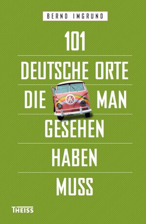 Buchcover 101 deutsche Orte, die man gesehen haben muss | Bernd Imgrund | EAN 9783806230093 | ISBN 3-8062-3009-9 | ISBN 978-3-8062-3009-3