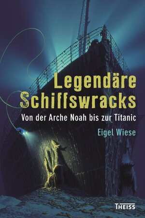 Buchcover Legendäre Schiffswracks | Eigel Wiese | EAN 9783806231076 | ISBN 3-8062-3107-9 | ISBN 978-3-8062-3107-6