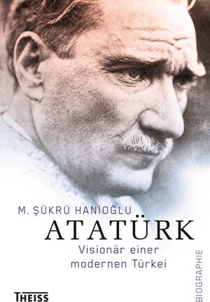 Buchcover Atatürk | M. Sükrü Hanioglu | EAN 9783806231106 | ISBN 3-8062-3110-9 | ISBN 978-3-8062-3110-6