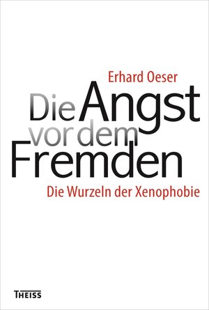 Buchcover Die Angst vor dem Fremden | Erhard Oeser | EAN 9783806231533 | ISBN 3-8062-3153-2 | ISBN 978-3-8062-3153-3