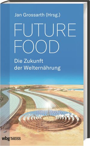 Buchcover Future Food - Die Zukunft der Welternährung  | EAN 9783806239713 | ISBN 3-8062-3971-1 | ISBN 978-3-8062-3971-3