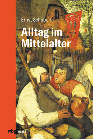 Buchcover Alltag im Mittelalter | Ernst Schubert | EAN 9783806244380 | ISBN 3-8062-4438-3 | ISBN 978-3-8062-4438-0