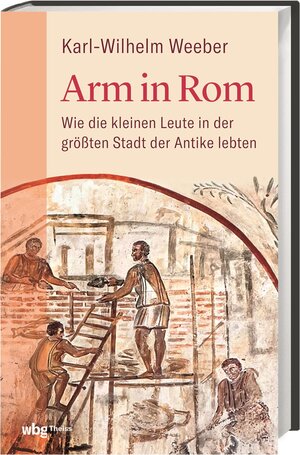 Buchcover Arm in Rom | Karl-Wilhelm Weeber | EAN 9783806245134 | ISBN 3-8062-4513-4 | ISBN 978-3-8062-4513-4