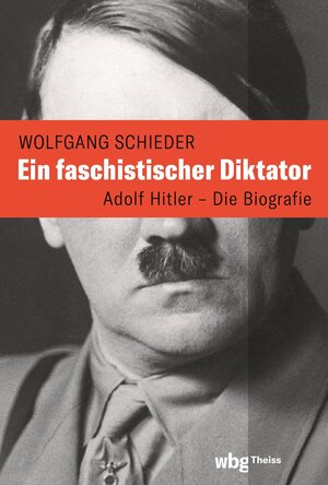 Buchcover Ein faschistischer Diktator. Adolf Hitler – Biografie | Wolfgang Schieder | EAN 9783806245998 | ISBN 3-8062-4599-1 | ISBN 978-3-8062-4599-8