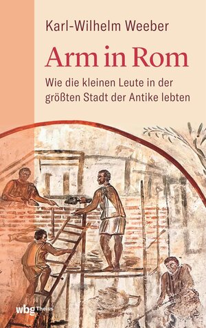 Buchcover Arm in Rom | Karl-Wilhelm Weeber | EAN 9783806246384 | ISBN 3-8062-4638-6 | ISBN 978-3-8062-4638-4