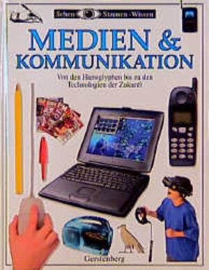 Medien & Kommunikation: Von den Hieroglyphen bis zu den Technologien der Zukunft