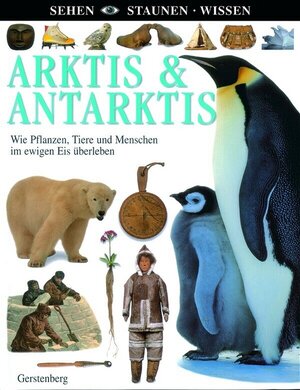 Arktis & Antarktis. Wie Pflanzen, Tiere und Menschen im ewigen Eis überleben