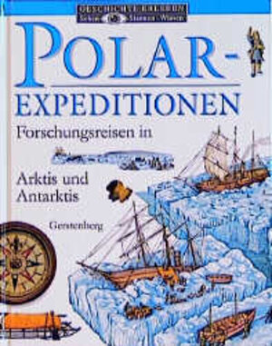 Polarexpeditionen. Forschungsreisen in Arktis und Antarktis