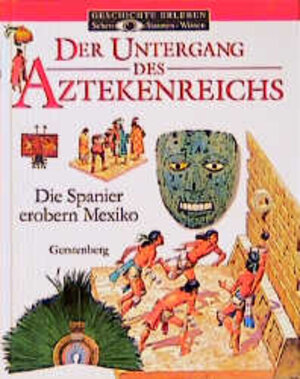 Der Untergang des Aztekenreichs: Die Spanier erobern Mexiko