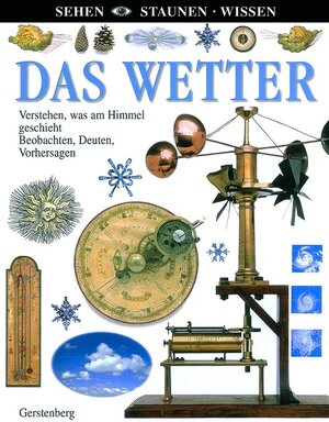 Sehen-Staunen-Wissen: Das Wetter. Verstehen, was am Himmel geschieht. Beobachten, Deuten, Vorhersagen