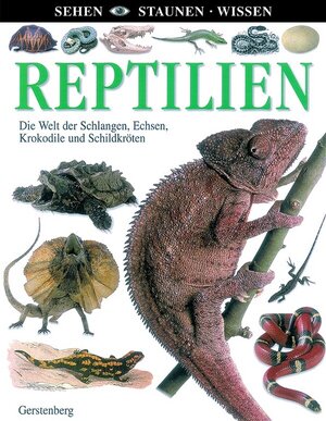 Reptilien. Die Welt der Schlangen, Echsen, Krokodile und Schildkröten