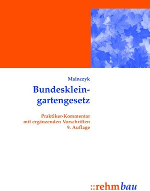 Bundeskleingartengesetz: Praktiker-Kommentar mit ergänzenden Vorschriften