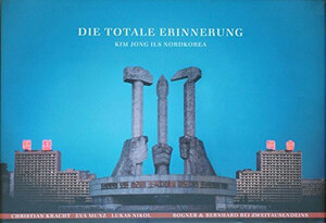 Buchcover Die totale Erinnerung. Kim Jong Ils Nordkorea | Christian Kracht | EAN 9783807710204 | ISBN 3-8077-1020-5 | ISBN 978-3-8077-1020-4