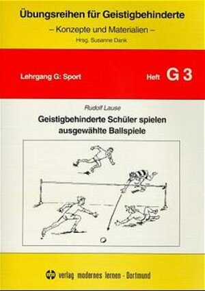 Übungsreihen für Geistigbehinderte, H.3, Geistigbehinderte Schüler spielen ausgewählte Ballspiele