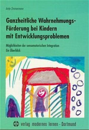 Ganzheitliche Wahrnehmungsförderung bei Kindern mit Entwicklungsproblemen: Möglichkeiten der sensomotorischen Integration - Ein Überblick