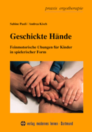 Geschickte Hände. Feinmotorische Übungen für Kinder in spielerischer Form