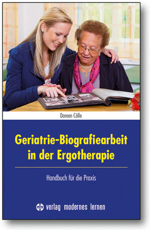 Buchcover Geriatrie-Biografiearbeit in der Ergotherapie | Doreen Cölle | EAN 9783808006931 | ISBN 3-8080-0693-5 | ISBN 978-3-8080-0693-1