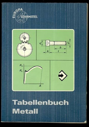 Tabellenbuch Metall (ohne Formelsammlung). Tabellen, Formeln und Normen für das Rechnen, Zeichnen und Fertigen