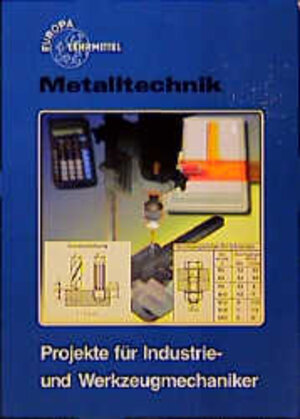 Metalltechnik. Projekte für Industrie- und Werkzeugmechaniker. (Lernmaterialien)