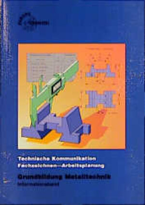 Technische Kommunikation Metalltechnik, Fachzeichnen - Arbeitsplanung, Grundbildung, Informationsband