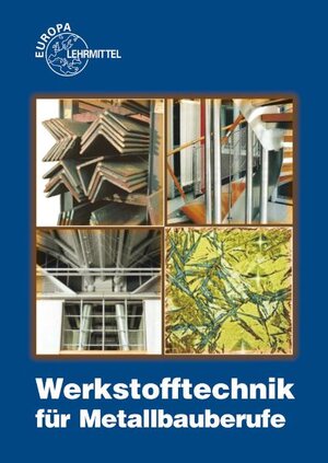 Werkstofftechnik für Metallbauberufe: Mit Eigenschafts- und Maßtabellen sowie Bearbeitungsrichtwerten für Werkstoffe, Halbzeuge, Normteile, Hilfsstoffe, Bauteile