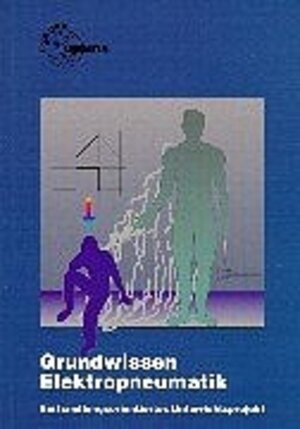 Grundwissen Elektropneumatik. Ein handlungsorientiertes Unterrichtsprojekt