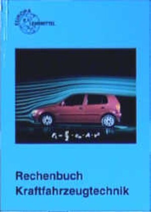 Rechenbuch Kraftfahrzeugtechnik. Lehr- und Übungsbuch. (Lernmaterialien)