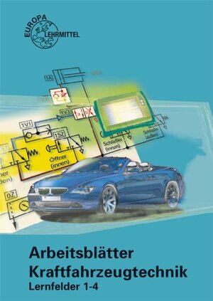 Arbeitsblätter Kraftfahrzeugtechnik Lernfelder 1-4: Arbeitsblätter Kraftfahrzeugtechnik. Lernfeld 1-4. Mit CD-ROM