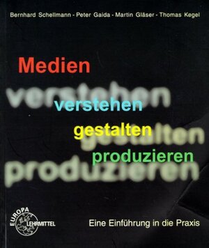 Buchcover Medien verstehen gestalten produzieren | Schellmann | EAN 9783808535226 | ISBN 3-8085-3522-9 | ISBN 978-3-8085-3522-6