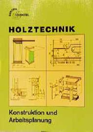 Buchcover Holztechnik Konstruktion und Arbeitsplanung | Walter Ehrmann | EAN 9783808541135 | ISBN 3-8085-4113-X | ISBN 978-3-8085-4113-5