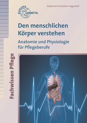 Buchcover Den menschlichen Körper verstehen | S. Freundner-Hagestedt | EAN 9783808567418 | ISBN 3-8085-6741-4 | ISBN 978-3-8085-6741-8