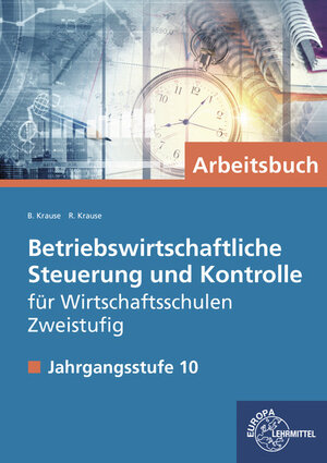 Buchcover Betriebswirtschaftliche Steuerung und Kontrolle f. Wirtschaftsschulen Zweistufig | Brigitte Krause | EAN 9783808583449 | ISBN 3-8085-8344-4 | ISBN 978-3-8085-8344-9