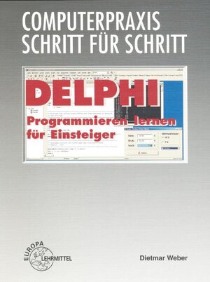 Computerpraxis Schritt für Schritt. Delphi: Programmieren lernen für Einsteiger