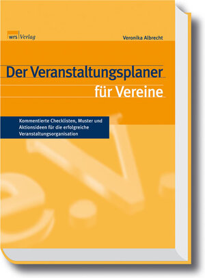 Der Veranstaltungsplaner für Vereine: Kommentierte Checklisten, Muster und Aktionsideen für die erfolgreiche Veranstaltungsorganisation