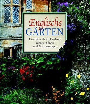 Englische Gärten. Eine Reise durch Englands schönste Parks und Gartenanlagen