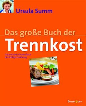 Das große Buch der Trennkost. Gesund und schlank durch die richtige Ernährung