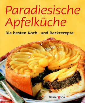 Paradiesische Apfelküche. Die besten Koch- und Backrezepte mit Apfel