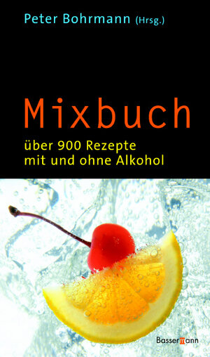 Mixbuch. Über 900 Rezepte mit und ohne Alkohol