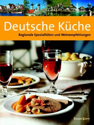 Deutsche Küche. Regionale Spezialitäten und Weinempfehlungen