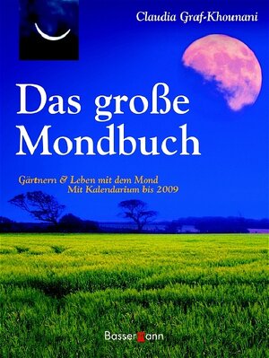 Das große Mondbuch. Gärtnern & Leben mit dem Mond Mit  Kalendarium bis 2009