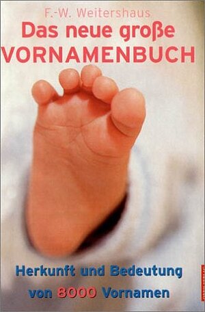 Das neue große Vornamenbuch: Herkunft und Bedeutung von 8000 Vornamen