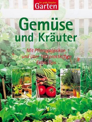 Der große Ratgeber Garten: Gemüse und Kräuter