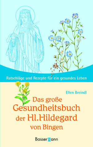 Das große Gesundheitsbuch der Hl. Hildegard von Bingen: Ratschläge und Rezepte für ein gesundes Leben